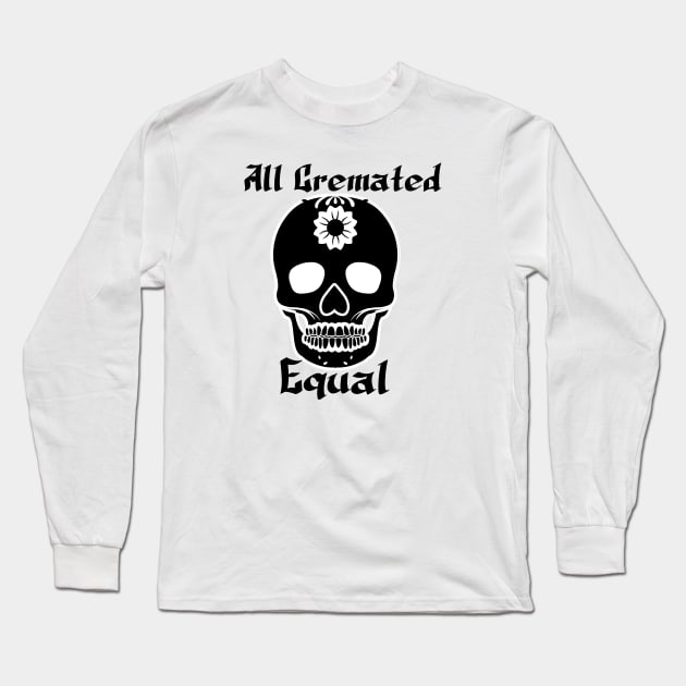 All Cremated Equal Long Sleeve T-Shirt by Imadit4u